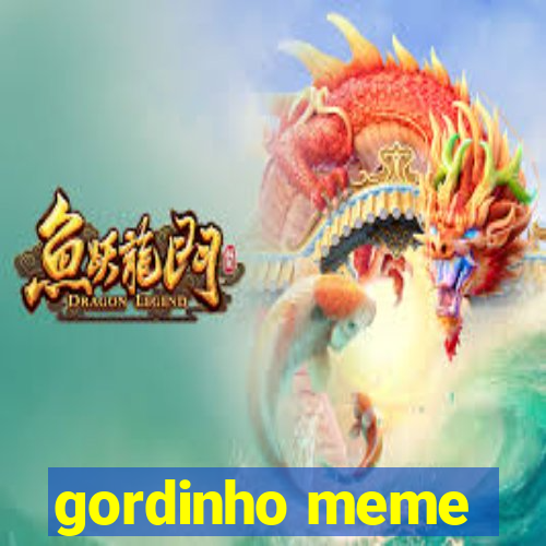 gordinho meme